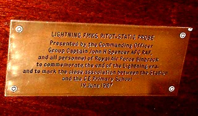 Lightning FMK6 Pitot-static probe. Presented by the Commanding Officer Group Captain John H Spencer AFC RAF, and all personnel of Royal Air Force Binbrook to commemorate the end of the Lightning era, and to mark the close association between the station and the CE Primary School 19 June 1987