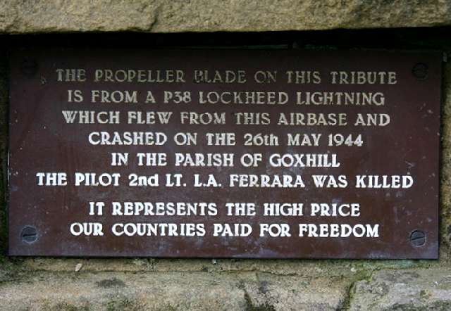 "The propeller blade on this tribute is from a P38 Lockheed Lightning which flew from this airbase and crashed on the 26th May 1944 in the Parish of Goxhill.